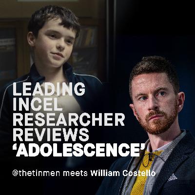 Leading Incel researcher reviews Netflix's 'Adolescence', William Costello meets TheTinMen