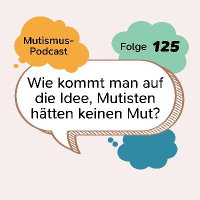 Wie kommt man auf die Idee, Mutisten hätten keinen Mut? | 125 Wie kommt man auf die Idee, Mutisten hätten keinen Mut? | 125