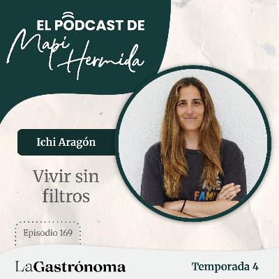 169. Vivir sin filtros con Ichi Aragón