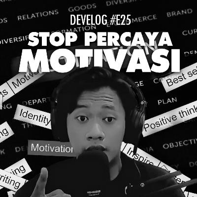 DEVELOG #E25 - Stop Percaya Motivasi DEVELOG #E25 - Stop Percaya Motivasi