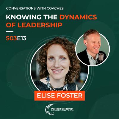 Knowing the Dynamics of Leadership | Elise Foster |  Conversations With Coaches - S03E13