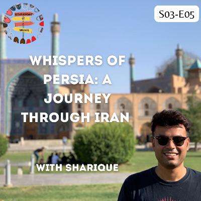 S03 E05: Whispers of Persia: A Journey Through Iran with Sharique S03 E05: Whispers of Persia: A Journey Through Iran with Sharique