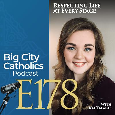 Episode 178 - Respecting Life at Every Stage