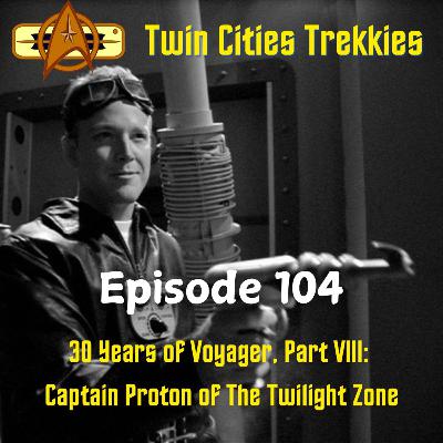 104: 30 Years of Voyager, Part VIII - Captain Proton of the Twilight Zone