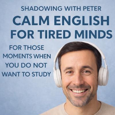 Calm English for Tired Minds — Listen When You Don’t Want to Study