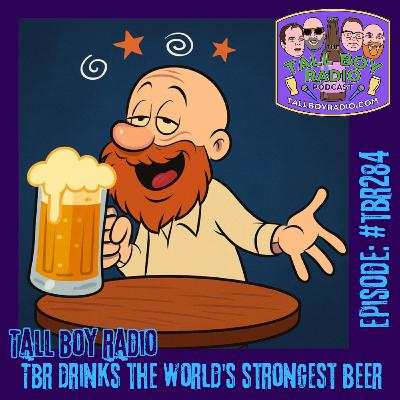 #TBR284 - TBR drinks the World's Strongest Beer