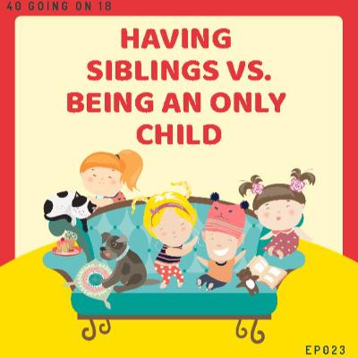EP023 - Siblings vs. Only Child