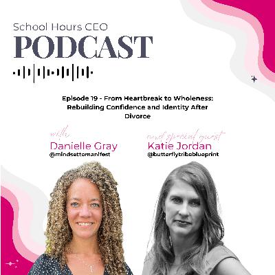Ep. 19 - From Heartbreak to Wholeness: Rebuilding Confidence and Identity After Divorce with Katie Jordan