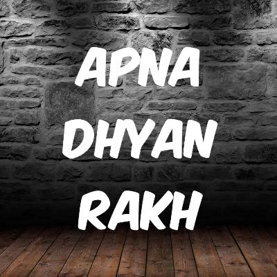 Apna Dhyan Rakh.