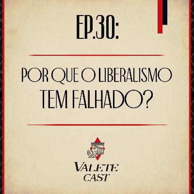 Valete Spaces - Ep. 30: Por que o Liberalismo tem falhado?