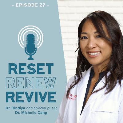 Reset Renew Revive Podcast Ep 027 Dr. Michelle Dang