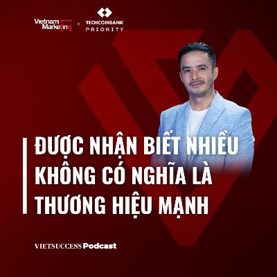 VN MKT EP06 | Được nhận biết nhiều không có nghĩa là thương hiệu mạnh | Duy Thông, CEO Dentsu Redder