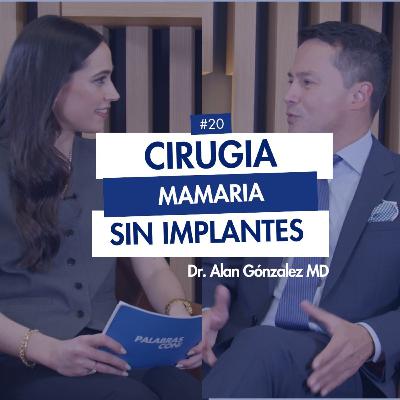 CIRUGÍA PLÁSTICA SIN IMPLANTES con Dr. Alan González | 1x20 Palabras con Salud #cirugíaplástica