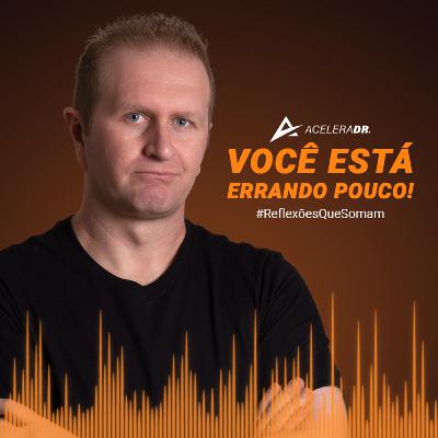 42 - Você Está Errando Pouco!