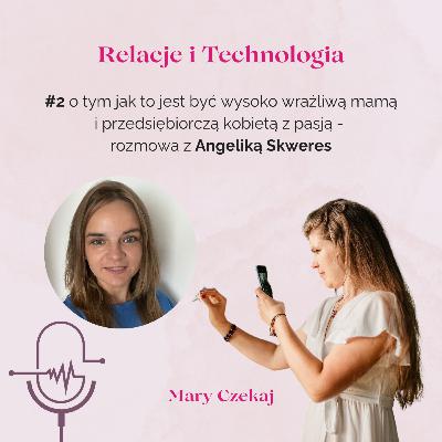 #2 o tym jak to jest być wysoko wrażliwą mamą i przedsiębiorczą kobietą z pasją - rozmowa z Angeliką Skweres