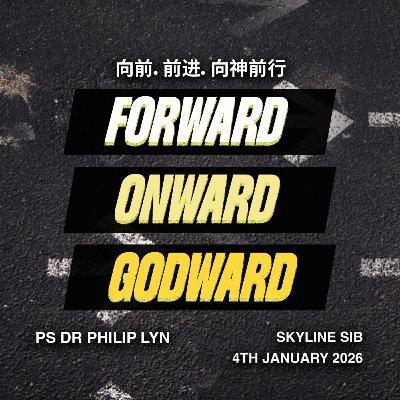 Forward Onward Godward - Ps Dr Philip Lyn