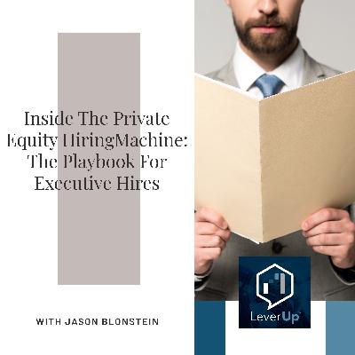 Inside The Private Equity Hiring Machine: The Playbook For Executive Hires With Jason Blonstein