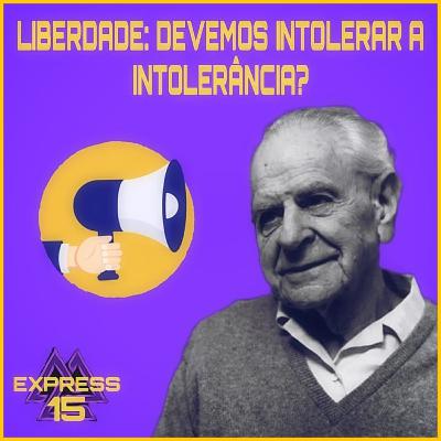 MF Express#15 - Liberdade: devemos intolerar a intolerância?