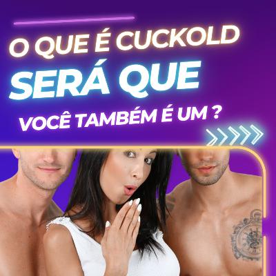 #3 - O que é Cuckold ? Será que você também é um?
