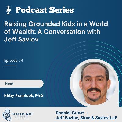 Raising Grounded Kids in a World of Wealth: A Conversation with Jeff Savlov Raising Grounded Kids in a World of Wealth: A Conversation with Jeff Savlov