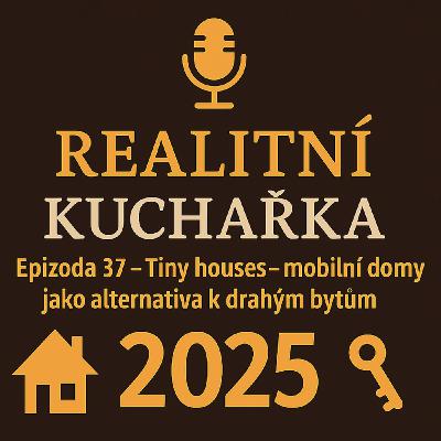 37: Tiny houses a mobilní domy – bydlení, které šetří peníze i nervy.