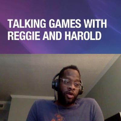 Evan Narcisse Joins Talking Games With Reggie And Harold Evan Narcisse Joins Talking Games With Reggie And Harold