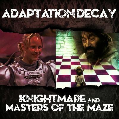 Episode 71: Knightmare / Masters of the Maze