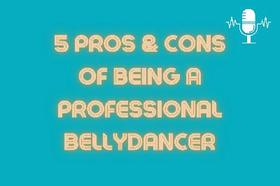 5 Pros & Cons of Being a Professional Bellydancer 5 Pros & Cons of Being a Professional Bellydancer