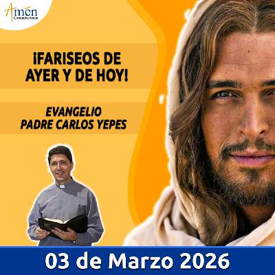 Evangelio De Hoy - 03 Marzo 2026 - Padre Carlos Yepes - Amen Comunicaciones