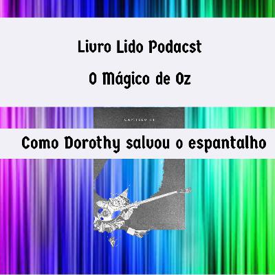 Episódio 3 - O Mágico de Oz - Capítulo 3: Como Dorothy Salvou o Espantalho Episódio 3 - O Mágico de Oz - Capítulo 3: Como Dorothy Salvou o Espantalho