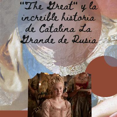 La historia detrás de cada historia. "The Great" y Catalina la Grande La historia detrás de cada historia. "The Great" y Catalina la Grande