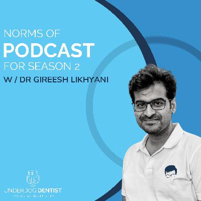 Norms of the Podcast - Revisited w/ Dr. Gireesh Likhyani // Season 2 - Ep. #01