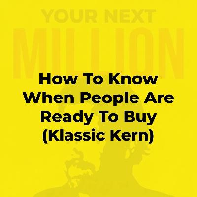 How To Know When People Are Ready To Buy (Klassic Kern) How To Know When People Are Ready To Buy (Klassic Kern)