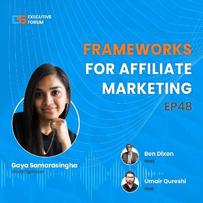 [Episode 48] Frameworks For Affiliate Marketing with Gaya Samarasingha