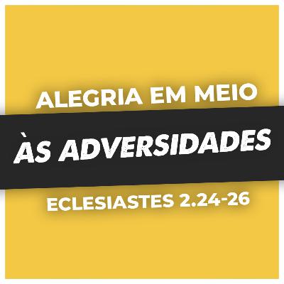 ALEGRIA EM MEIO ÀS VAIDADES - Ec 2.24-26 | PB. RODRIGO GALENTE