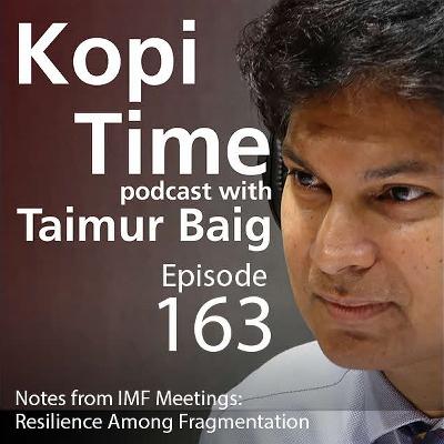 Kopi Time E163 - Notes from IMF Meetings - Resilience Among Fragmentation Kopi Time E163 - Notes from IMF Meetings - Resilience Among Fragmentation