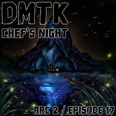 DMTK: Chef’s Night: Arc 02 / Episode 017 - The Children of the Marsh DMTK: Chef’s Night: Arc 02 / Episode 017 - The Children of the Marsh