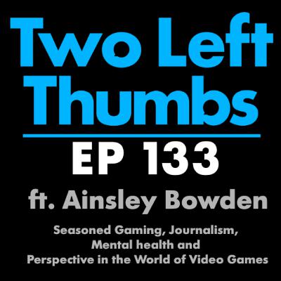 EP 133 ft Ainsley Bowden - Seasoned Gaming, Journalism, Mental health and Perspective in Video Games