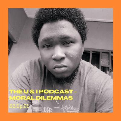 Season 3; Episode 21: The U & I Podcast - Moral Dilemmas Season 3; Episode 21: The U & I Podcast - Moral Dilemmas