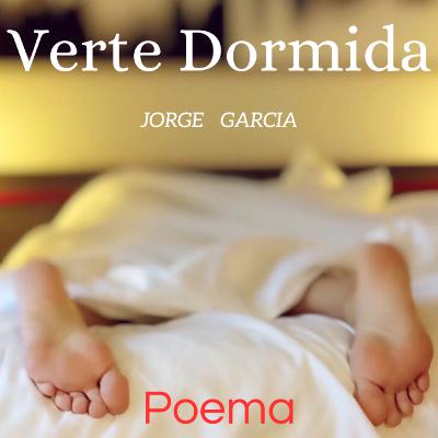 Verte dormida -Poema Hermoso