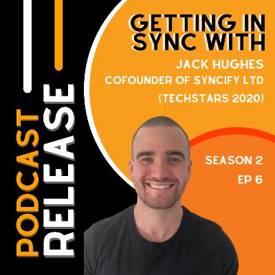 Getting In Sync with: Jack Hughes, Co-Founder of Syncify Ltd (Techstars 2020)