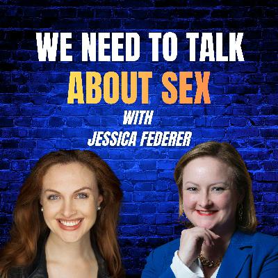 Ep 52: We Need To Talk About Sex with Jessica Federer Ep 52: We Need To Talk About Sex with Jessica Federer