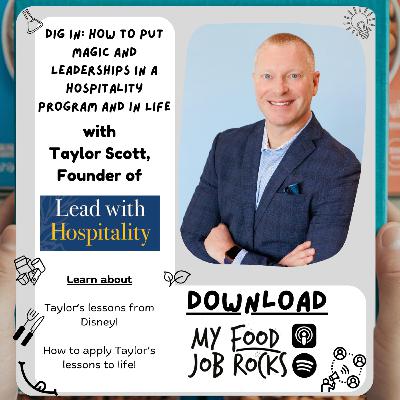Dig In: How to Put Magic and Leaderships in a Hospitality Program and in Life with Taylor Scott, Founder of  Lead with Hospitality