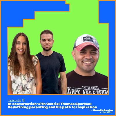 E8: In conversation with Gabriel Thomas Spartan: Redefining parenting and his path to inspiration
