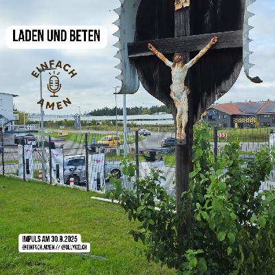 Laden und Beten (30.9.2025)