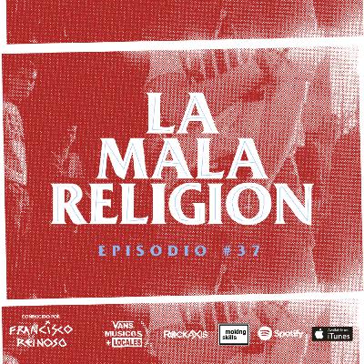 La Mala Religión - Episodio #37
