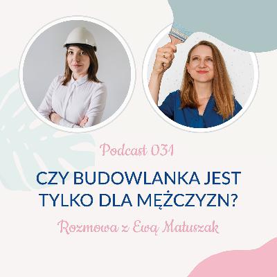 031: Czy budowlanka jest tylko dla mężczyzn? - Baba z budowy Ewa Matuszak