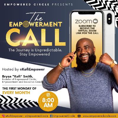 Episode 71: Empowerment Circle w/ @kofiempower