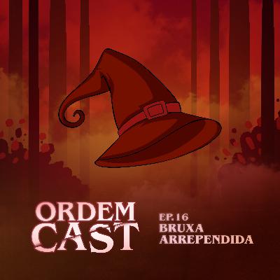 OrdemCast Ep.16 - "Bruxa Arrependida" com Starlis e Gabrielluz (OPD 3X13)