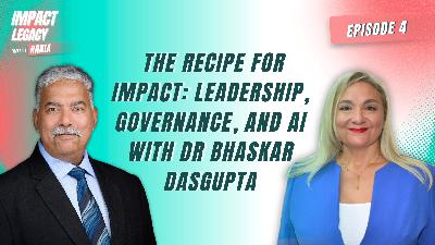 The Recipe for Impact: Leadership, Governance, and AI - Rania Bejjani with Dr Bhaskar Dasgupta The Recipe for Impact: Leadership, Governance, and AI - Rania Bejjani with Dr Bhaskar Dasgupta